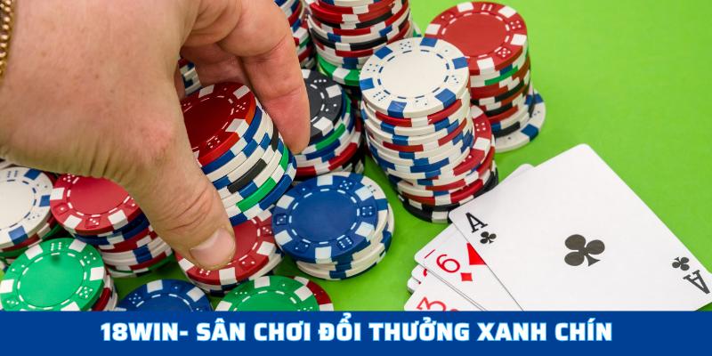 18WIN - Sân chơi đổi thưởng xanh chín