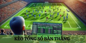 kèo tổng số bàn thắng